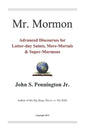 Mr. Mormon: Advanced Discourses for Latter-day Saints, Mere-Mortals & Super-Mormons - Paperback
