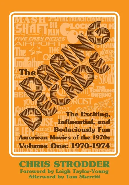 The Daring Decade [Volume One, 1970-1974]: The Exciting, Influential, and Bodaciously Fun American Movies of the 1970s - Paperback