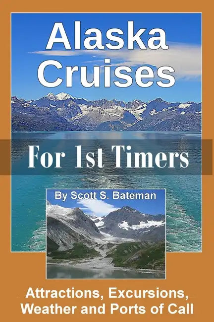 Alaska Cruises for 1st Timers: Attractions, Excursions, Weather and Ports of Call - Paperback