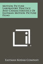 Motion Picture Laboratory Practice And Characteristics Of Eastman Motion Picture Films - Paperback