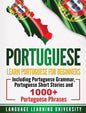 Portuguese: Learn Portuguese For Beginners Including Portuguese Grammar, Portuguese Short Stories and 1000+ Portuguese Phrases - Hardcover