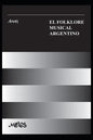 El Folklore Musical Argentino: con 91 ejemplos musicales, 33 esquemas y 8 láminas - Paperback
