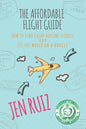 The Affordable Flight Guide: How to Find Cheap Airline Tickets and See the World on a Budget - Paperback