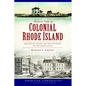 Historic Tales of Colonial Rhode Island:: Aquidneck Island and the Founding of the Ocean State - Paperback