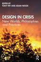 Design in Crisis: New Worlds, Philosophies and Practices - Paperback