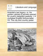 Aristotle's last legacy: or, his golden cabinet of secrets opened, for youth's delightful pastime. I. A compleat English fortune-teller. ... VII. The - Paperback