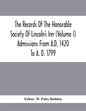 The Records Of The Honorable Society Of Lincoln'S Inn (Volume I) Admissions From A.D. 1420 To A. D. 1799 - Paperback