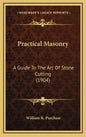 Practical Masonry: A Guide to the Art of Stone Cutting (1904) - Hardcover