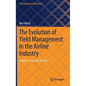 The Evolution of Yield Management in the Airline Industry: Origins to the Last Frontier - Hardcover