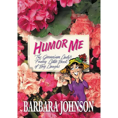 The Humor Me: The Geranium Lady's Funny Little Book of Big Laughs - Paperback