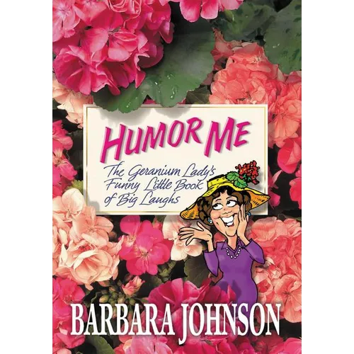 The Humor Me: The Geranium Lady's Funny Little Book of Big Laughs - Paperback