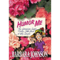 The Humor Me: The Geranium Lady's Funny Little Book of Big Laughs - Paperback