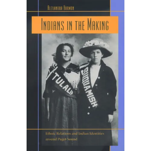 Indians in the Making: Ethnic Relations and Indian Identities Around Puget Sound Volume 3 - Paperback