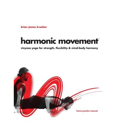 Harmonic Movement: Vinyasa Yoga for Strength, Flexibility & Mind-Body Harmony - Paperback