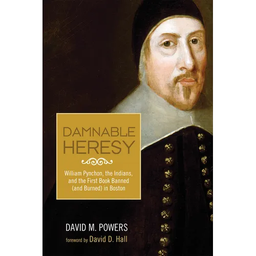 Damnable Heresy: William Pynchon, the Indians, and the First Book Banned (and Burned) in Boston - Paperback