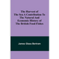 The Harvest of the Sea A contribution to the natural and economic history of the British food fishes - Paperback
