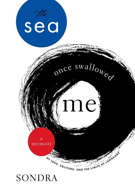 The Sea Once Swallowed Me: A Memoir of Love, Solitude, and the Limits of Language - Paperback