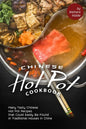 Chinese Hot Pot Cookbook: Many Tasty Chinese Hot Pot Recipes that Could Easily Be Found in Traditional Houses in China - Paperback
