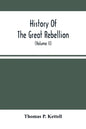 History Of The Great Rebellion: From Its Commencement To Its Close, Giving An Account Of Its Origin, The Secession Of The Southern States, And The For - Paperback