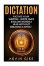 Dictation: Dictate Your Writing - Write Over 1,000,000 Words A Year Without Breaking A Sweat! (Writing Habits, Write Faster, Prod - Paperback