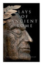 Lays of Ancient Rome: Epic Poems - Paperback