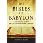 The Bibles of Babylon: A Look into the Issue of Biblical Authority and Bible Versions - Paperback