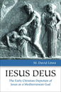 Iesus Deus: The Early Christian Depiction of Jesus as a Mediterranean God - Paperback