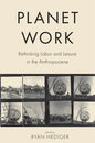 Planet Work: Rethinking Labor and Leisure in the Anthropocene - Paperback