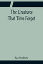 The Creatures That Time Forgot - Paperback