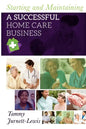 Starting and Maintaining A Successful Home Care Business - Paperback