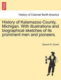 History of Kalamazoo County, Michigan. With illustrations and biographical sketches of its prominent men and pioneers. - Paperback