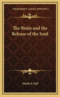 The Brain and the Release of the Soul - Hardcover