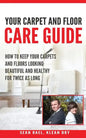 Klean Dry's: Your Carpet and Floor Care Guide: How to Keep Your Carpets and Floors Looking Beautiful and Healthy for Twice as Long - Paperback