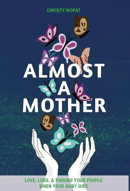 Almost a Mother: Love, Loss, and Finding Your People When Your Baby Dies - Hardcover