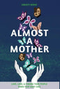 Almost a Mother: Love, Loss, and Finding Your People When Your Baby Dies - Hardcover