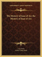 The Mystery of Joan of Arc the Mystery of Joan of Arc - Hardcover