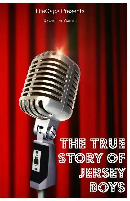 The True Story of the Jersey Boys: The Story Behind Frankie Valli and The Four Seasons - Paperback