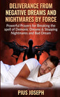 Deliverance from negative Dreams and Nightmares by Force: Powerful Prayers for Breaking the spell of Demonic Dreams & Stopping Nightmares and Bad Drea - Paperback