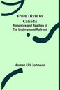 From Dixie to Canada: Romances and Realities of the Underground Railroad - Paperback