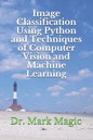 Image Classification Using Python and Techniques of Computer Vision and Machine Learning - Paperback