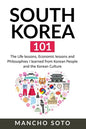 South Korea 101: The Life lessons, Economic lessons and Philosophies I learned from Korean People and the Korean Culture - Paperback
