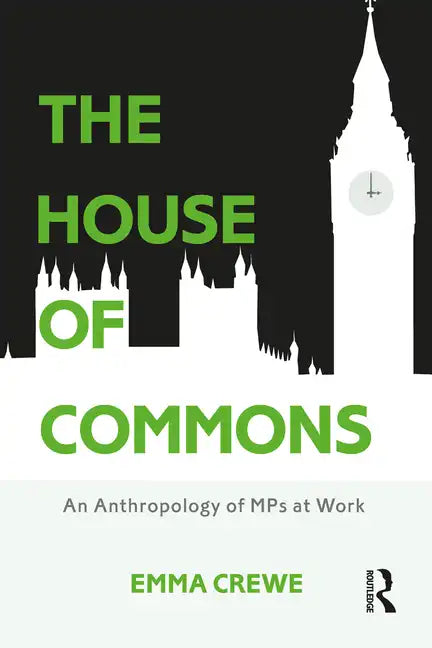 The House of Commons: An Anthropology of MPs at Work - Paperback