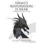 Israel's Restoration Is Near: The Beginning of the End-Times - Paperback