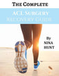 The Complete ACL Surgery Recovery Guide - Paperback