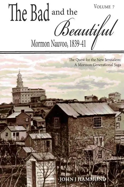 The Bad and the Beautiful: Mormon Nauvoo 1839-41 - Paperback