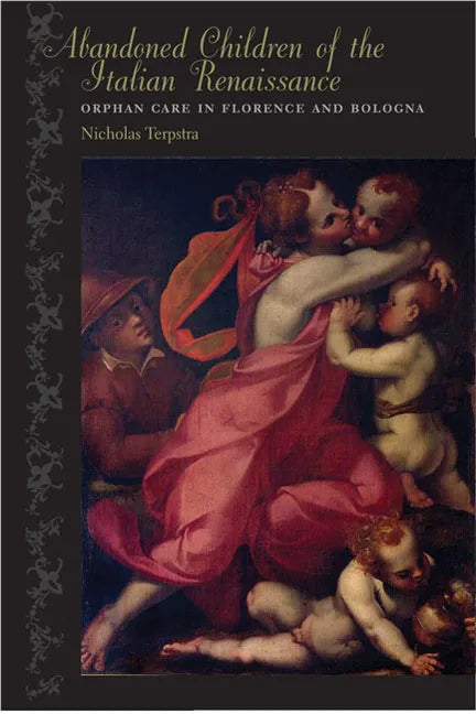 Abandoned Children of the Italian Renaissance: Orphan Care in Florence and Bologna - Paperback