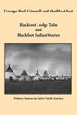 George Bird Grinnell and the Blackfeet: Blackfoot Lodge Tales and Blackfoot Indian Stories - Paperback