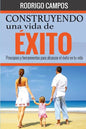 Construyendo una vida de éxito: Principios y herramientas para alcanzar el éxito en tu vida - Paperback