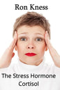 The Stress Hormone Cortisol: In Chronic Excess, It Can Be the Root Cause of Several Medical Conditons - Paperback