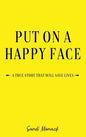 Put On a Happy Face: A True Story that Will Save Lives - Hardcover